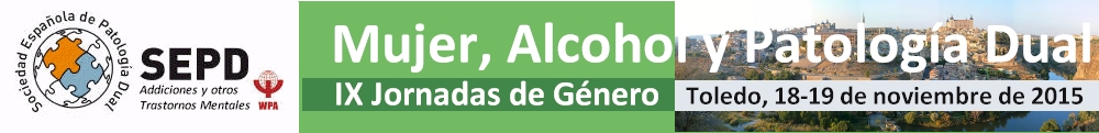 IX Jornadas Nacionales de Patolog�a Dual y Genero: Toledo, 18 y 19 de noviembre de 2015